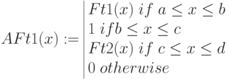 AFt1(x):=begin{array}{|lc} 
Ft1(x); if; ale x le b \
1; if ble x le c \
Ft2(x); if; cle x le d  \
0; otherwise 
end{array}