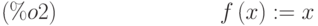 f\left( x\right) :=x\leqno{(\%o2) }