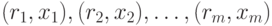 (r_1,x_1 ),(r_2,x_2 ),\ldots,(r_m,x_m
)