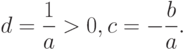 d=frac{1}{a}>0,c=-frac{b}{a}.