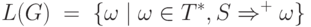 L(G)\;=\; \{\omega\mid\omega\in T^*, S\Rightarrow^+\omega\}