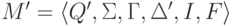 M' \peq \lalg Q' , \Sigma , \Gamma , \Delta' , I , F \ralg