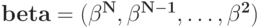 \bf beta = (\beta^N,\beta^{N-1},\ldots,\beta^2)