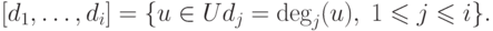 [d_1,\ldots,d_i]=\{u\in U\sep d_j=\deg_j(u),\;1\le j\le
i\}.