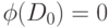 \eq*{
\phi (D_{0})=0
}