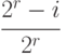 \cfrac{2^r-i}{2^r}