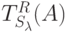 T_{S_{\lambda}}^R(A)
