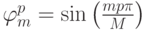 $ \varphi_m^{p} = {\sin}\left({\frac{{mp {\pi}}}{M}}\right)  $