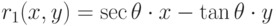 r_1(x, y) = \sec \theta \cdot x - \tan \theta \cdot y