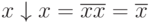 x\downarrow x = \overline{x}\overline{x} = \overline{x}