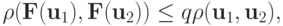 \rho ({\mathbf{F}}({\mathbf{u}}_1 ), {\mathbf{F}}({\mathbf{u}}_2 )) \le q \rho ({\mathbf{u}}_1, {\mathbf{u}}_2 ),