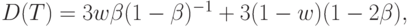 D(T) = 3 w \beta (1 - \beta)^{-1}  +  3 (1 - w) (1 - 2 \beta),