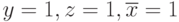 y=1, z=1, \overline{x}=1