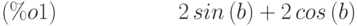 2\,sin\left( b\right) +2\,cos\left( b\right) \leqno{(\%o1) }