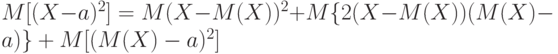 M[(X - a)^2] =M(X - M(X))^2 + M\{2(X - M(X))(M(X) - a)\} +M[(M(X) - a)^2]