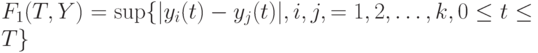 F_1(T,Y)= \sup \{|y_i(t)-y_j(t)|, i, j,= 1,2, \dots, k, 0 \le t \le T\}