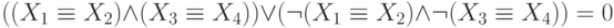 ((X_{1} \equiv X_{2}) \wedge (X_{3} \equiv X_{4})) \vee (\neg (X_{1} \equiv X_{2}) \wedge \neg (X_{3} \equiv X_{4})) = 0 