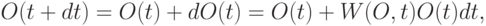 O(t + dt) = O(t) + dO(t) = O(t) + W(O, t)O(t)dt,