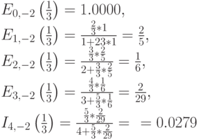 E_{0,-2}\left( \frac 13 \right)=1.0000,\\
E_{1,-2}\left( \frac 13 \right)=\frac{\frac 23 *1}{1+ \farc 23 *1}=\frac 25,\\
E_{2,-2}\left( \frac 13 \right)=\frac{\frac 33 * \frac 25}{2+ \frac 33 *\frac 25}=\frac 16,\\
E_{3,-2}\left( \frac 13 \right)=\frac{\frac 43*\frac 16}{3+ \frac 53*\frac 16}=\frac{2}{29},\\
I_{4,-2}\left( \frac 13 \right)=\frac{\frac 53*\frac{2}{29}}{4+\frac 53*\frac{2}{29}}=\frac{}{}=0.0279