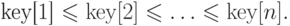 \eq*{
{\rm key}[1] \le {\rm key}[2] \le \ldots \le {\rm key} [n].
}