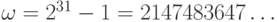 \omega=2^{31}-1=2147483647\dots 