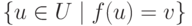 \{u\in U\mid f(u)=v\}