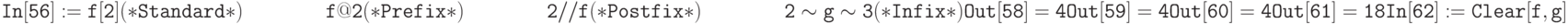 \tt
In[56]:=f[2] (*Standard форма*) \\
\phantom{In[56]:=}\,f@2 (*Prefix форма*) \\
\phantom{In[56]:=}\,2//f (* Postfix форма*) \\
\phantom{In[56]:=}\,2 \sim g \sim 3 (* Infix форма*) \\ \\
Out[58]=4 \\ \\
Out[59]=4 \\ \\
Out[60]=4 \\ \\
Out[61]=18 \\ \\
In[62]:= Clear[f,g]