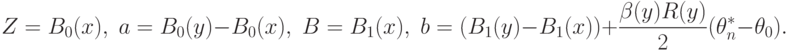 Z=B_0(x),\;a=B_0(y)-B_0(x),\;B=B_1(x),\;b=(B_1(y)-B_1(x))+\frac{\beta(y)R(y)}{2}(\theta_n^*-\theta_0).