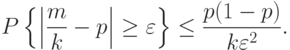 P
\left\{
\left|
\frac{m}{k}-p
\right|\ge\varepsilon
\right\}
\le\frac{p(1-p)}{k\varepsilon^2}.