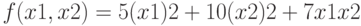 f(x1,x2) = 5 (x1)2 + 10 (x2)2 + 7 x1x2