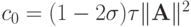 c_0 = (1 - 2 {\sigma}){\tau}\|{\mathbf{A}}\|^2