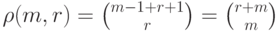 \rho(m,r)
=   \binom {m-1+r+1}r=\binom
{r+m}m