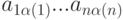 a_{1\alpha(1)}...a_{n\alpha(n)} 