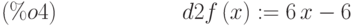 d2f\left( x\right) :=6\,x-6\leqno{(\%o4) }