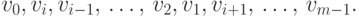 \eq{
v_{0},v_{i},v_{i-1} \dts
v_{2},v_{1},v_{i+1} \dts v_{m-1} }.