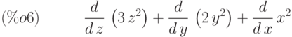 \frac{d}{d\,z}\,\left( 3\,{z}^{2}\right) +\frac{d}{d\,y}\,\left( 2\,{y}^{2}\right) +\frac{d}{d\,x}\,{x}^{2}\leqno{(\%o6) }