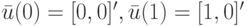 \bar u(0)=[0,0]', \bar u(1)=[1,0]'