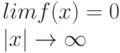 lim f(x) = 0\\
\left| x \right| \to \infty