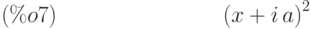 {\left( x+i\,a\right) }^{2}\leqno{(\%o7) }