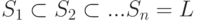 S_1 subset S_2 subset ...S_n = L 