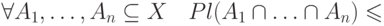 \(\forall A_1 ,\ldots ,A_n  \subseteq X\quad Pl(A_1  \cap \ldots  \cap A_n )\leqslant\)