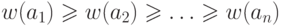 w(a_{1})\ge w(a_{2})\ge \ldots \ge
w(a_{n})