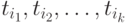 t_{i_1}, t_{i_2}, \dots, t_{i_k}