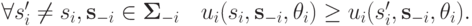 \forall s^\prime_i\neq s_i, \mathbf s_{-i}\in \mathbf \Sigma_{-i}\quad u_i(s_i,\mathbf s_{-i},\theta_i)\ge u_i(s^\prime_i,\mathbf s_{-i}, \theta_i).