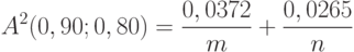 A^2(0,90;0,80)=\frac{0,0372}{m}+\frac{0,0265}{n}