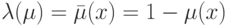 \lambda (\mu ) = \bar \mu (x) = 1 - \mu (x)