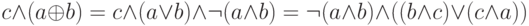 c \wedge (a \oplus b)=c \wedge (a \vee b) \wedge \neg (a \wedge b)= \neg (a \wedge b)\wedge ((b \wedge c) \vee (c \wedge a))