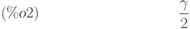 \frac{\gamma}{2}\leqno{(\%o2) }