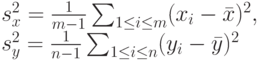 s_x^2=\frac{1}{m-1} \sum_{1 \le i \le m}(x_i-\bar x)^2,\\
s_y^2= \frac{1}{n-1} \sum_{1 \le i \le n}(y_i- \bar y)^2 