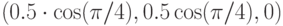 (0.5\cdot\cos(\pi/4),0.5\cos(\pi/4),0)